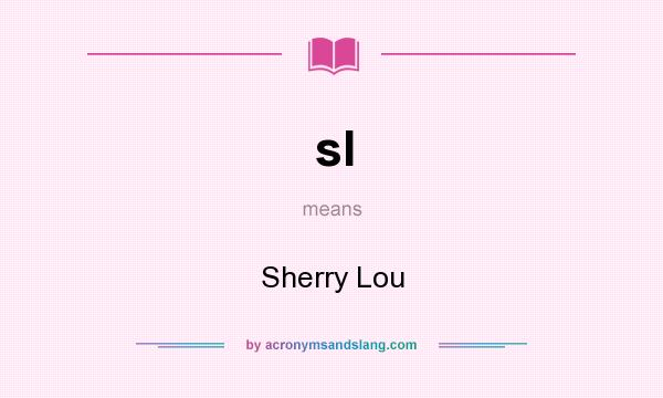 What does sl mean? It stands for Sherry Lou
