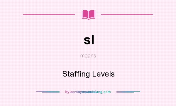 What does sl mean? It stands for Staffing Levels