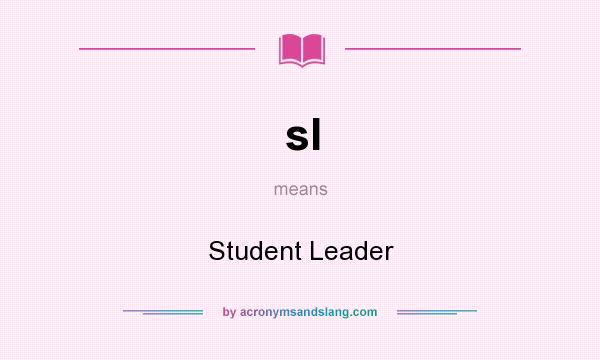 What does sl mean? It stands for Student Leader