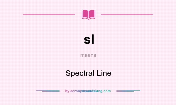 What does sl mean? It stands for Spectral Line