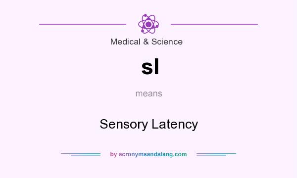 What does sl mean? It stands for Sensory Latency