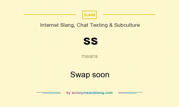 What does ss mean? It stands for Swap soon