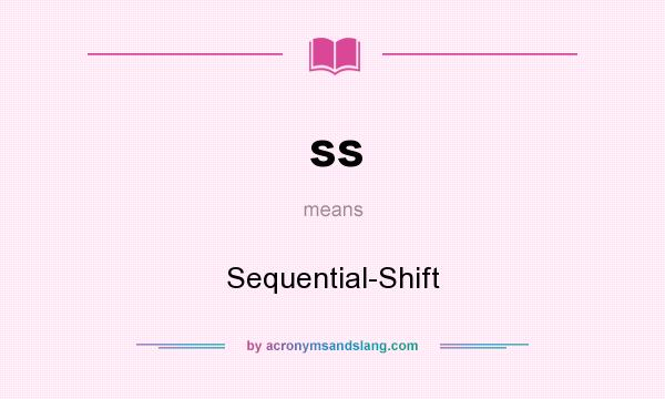 What does ss mean? It stands for Sequential-Shift