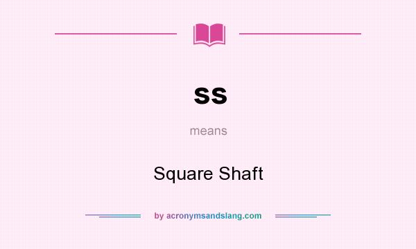 What does ss mean? It stands for Square Shaft