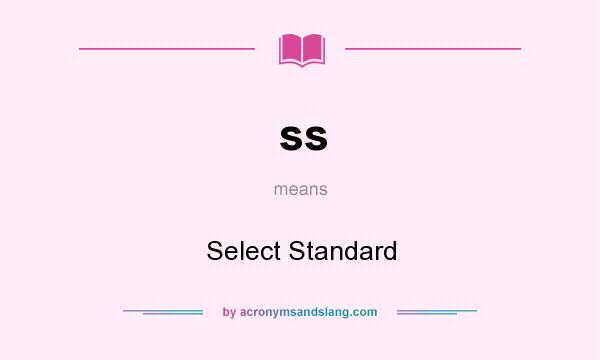 What does ss mean? It stands for Select Standard