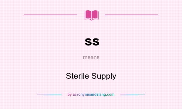 What does ss mean? It stands for Sterile Supply