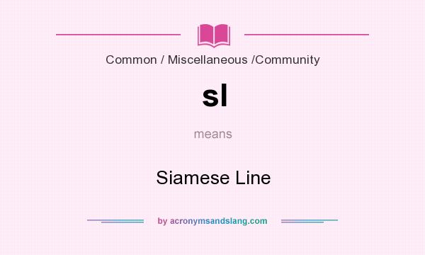 What does sl mean? It stands for Siamese Line