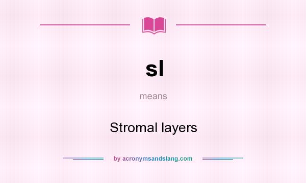 What does sl mean? It stands for Stromal layers