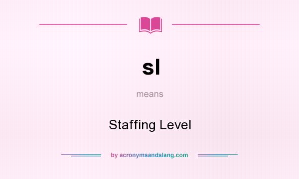 What does sl mean? It stands for Staffing Level