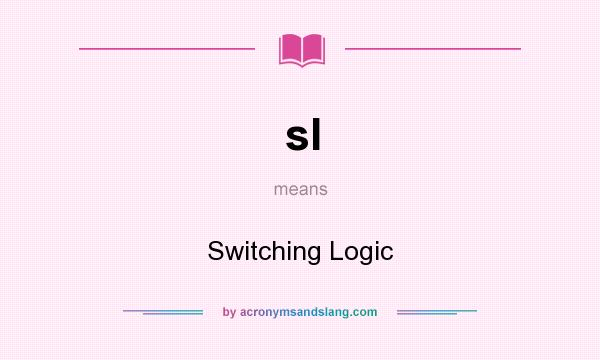 What does sl mean? It stands for Switching Logic
