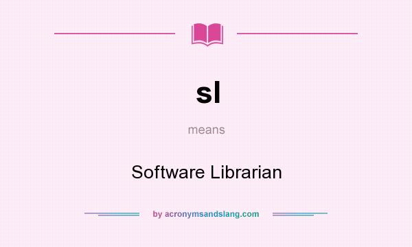 What does sl mean? It stands for Software Librarian