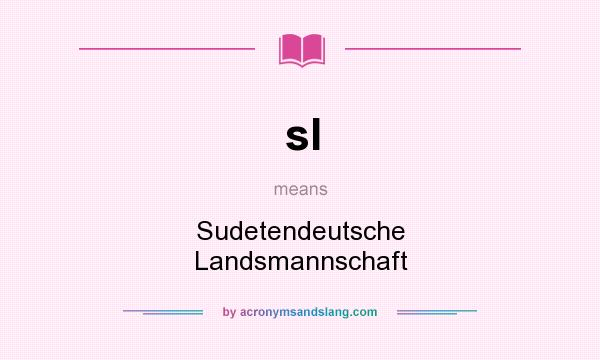 What does sl mean? It stands for Sudetendeutsche Landsmannschaft