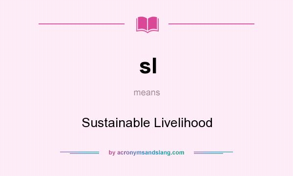 What does sl mean? It stands for Sustainable Livelihood