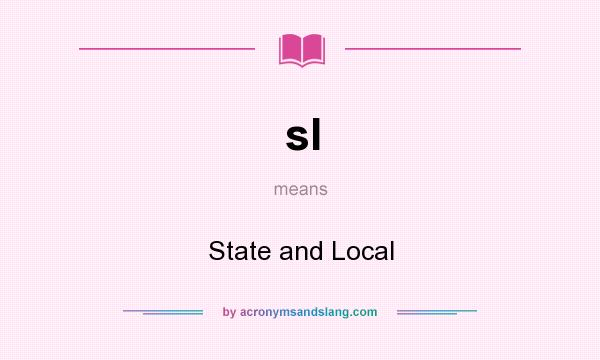 What does sl mean? It stands for State and Local