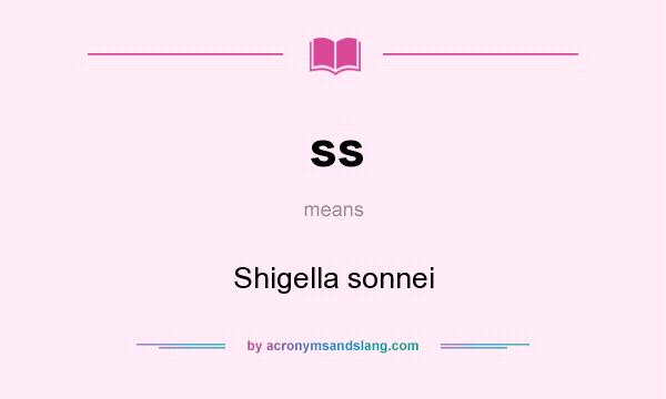 What does ss mean? It stands for Shigella sonnei