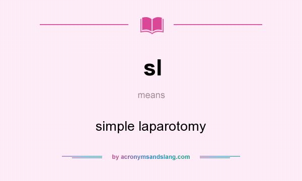 What does sl mean? It stands for simple laparotomy