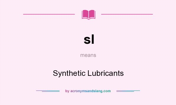 What does sl mean? It stands for Synthetic Lubricants