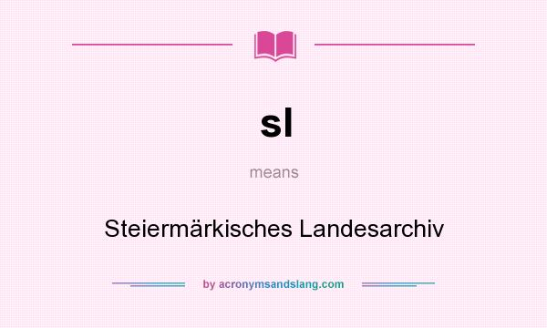 What does sl mean? It stands for Steiermärkisches Landesarchiv