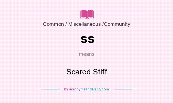 What does ss mean? It stands for Scared Stiff