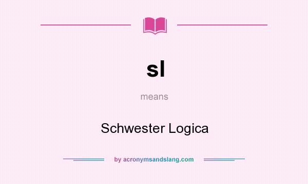What does sl mean? It stands for Schwester Logica