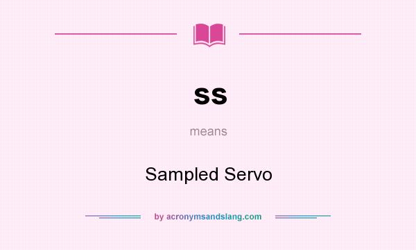 What does ss mean? It stands for Sampled Servo
