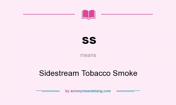 What does ss mean? It stands for Sidestream Tobacco Smoke