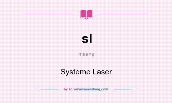 What does sl mean? It stands for Systeme Laser