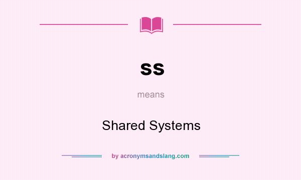 What does ss mean? It stands for Shared Systems