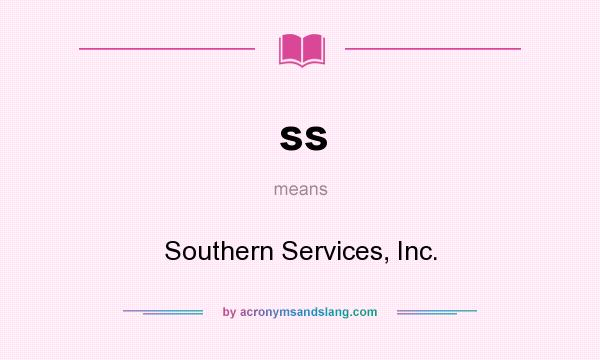What does ss mean? It stands for Southern Services, Inc.