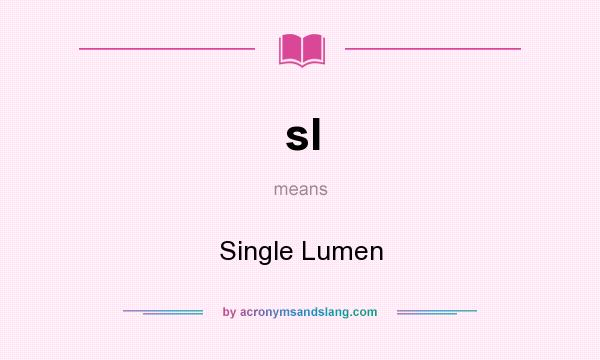 What does sl mean? It stands for Single Lumen