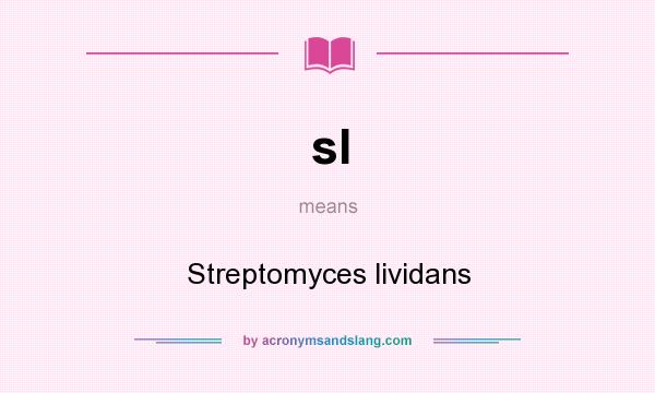 What does sl mean? It stands for Streptomyces lividans