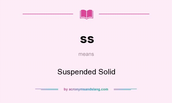 What does ss mean? It stands for Suspended Solid