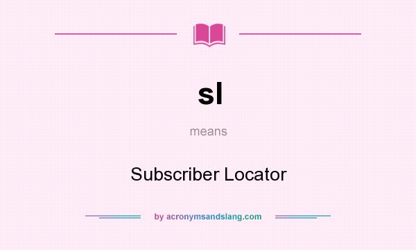 What does sl mean? It stands for Subscriber Locator