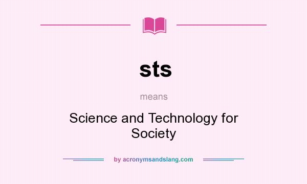 What does sts mean? It stands for Science and Technology for Society