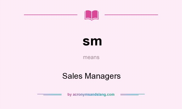 What does sm mean? It stands for Sales Managers