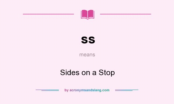 What does ss mean? It stands for Sides on a Stop
