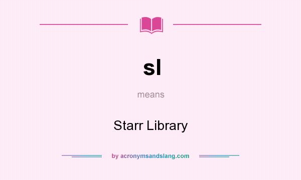 What does sl mean? It stands for Starr Library