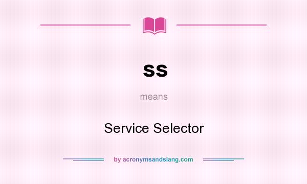 What does ss mean? It stands for Service Selector