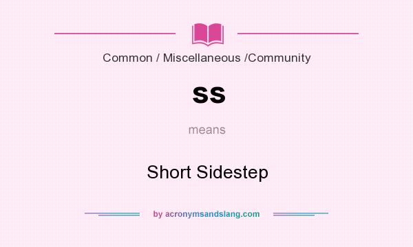 What does ss mean? It stands for Short Sidestep