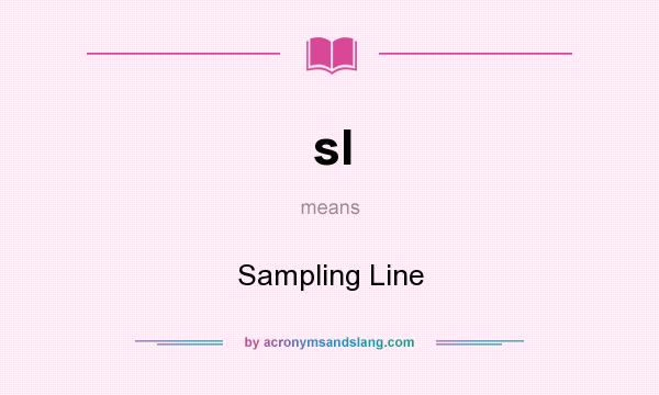 What does sl mean? It stands for Sampling Line