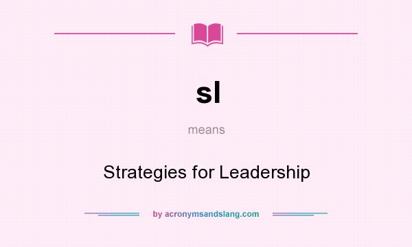 What does sl mean? It stands for Strategies for Leadership