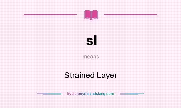 What does sl mean? It stands for Strained Layer