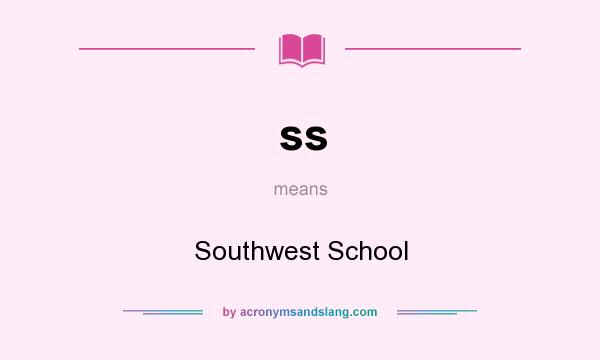 What does ss mean? It stands for Southwest School