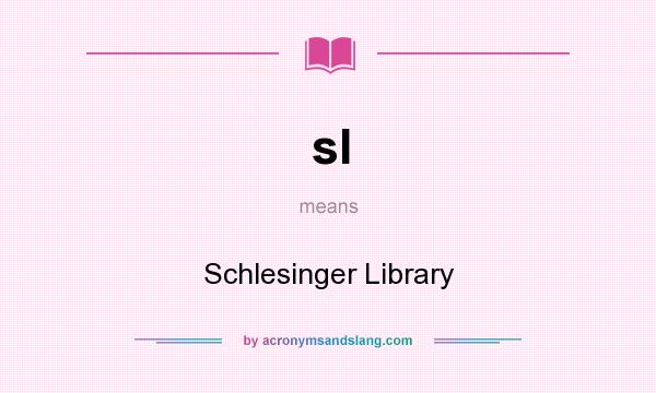 What does sl mean? It stands for Schlesinger Library