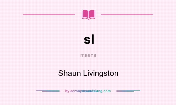 What does sl mean? It stands for Shaun Livingston