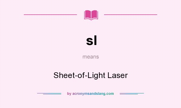 What does sl mean? It stands for Sheet-of-Light Laser