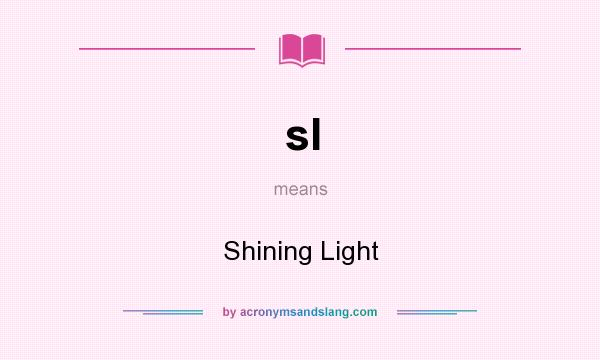 What does sl mean? It stands for Shining Light