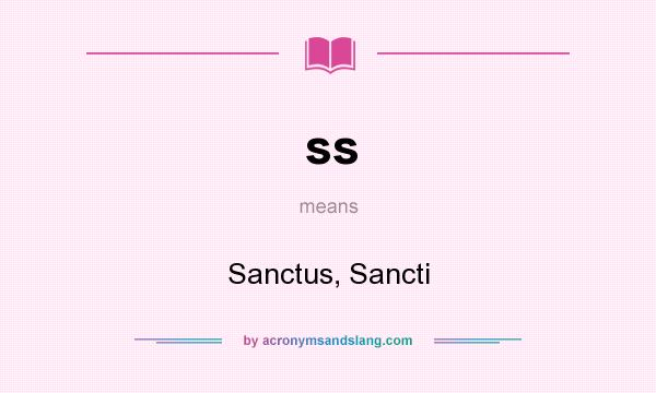What does ss mean? It stands for Sanctus, Sancti