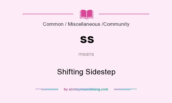 What does ss mean? It stands for Shifting Sidestep