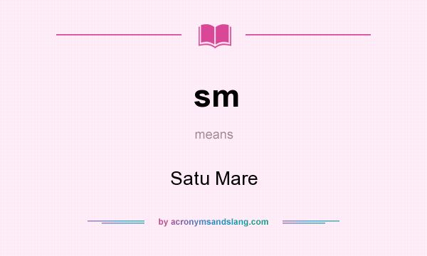 What does sm mean? It stands for Satu Mare